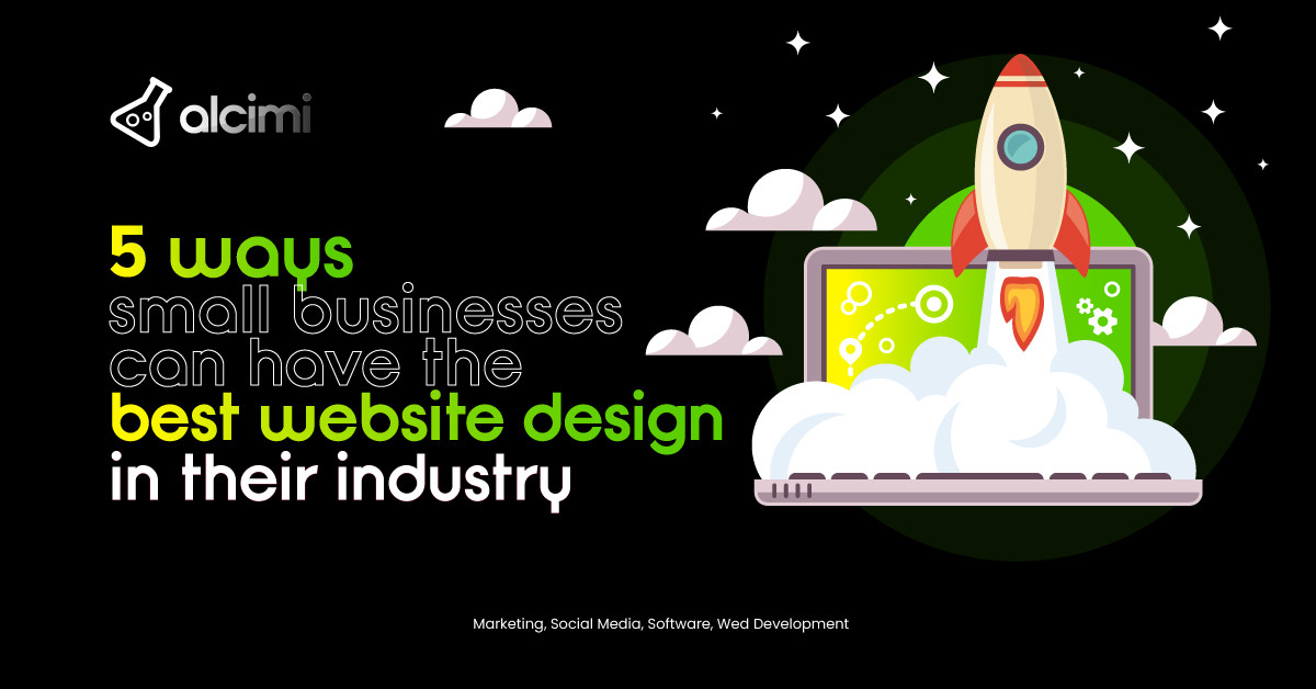 Web Design For Small Businesses 5 Tips To Lead In Your Industry Alcimi Web Design For Small Businesses 5 Tips To Lead In Your Industry Alcimi